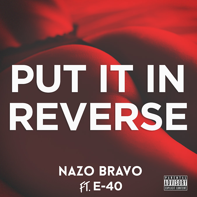 Nazo Bravo - Put It In Reverse (ft. E-40)